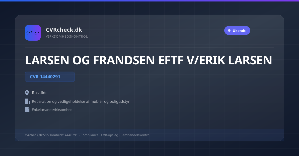 Visitkort: LARSEN OG FRANDSEN EFTF V/ERIK LARSEN, CVR 14440291, Reparation og vedligeholdelse af møbler og boligudstyr, Roskilde