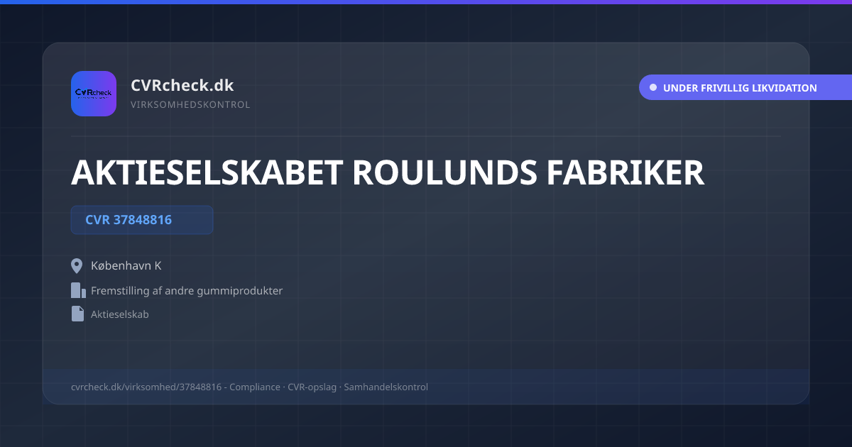 Visitkort: AKTIESELSKABET ROULUNDS FABRIKER, CVR 37848816, Fremstilling af andre gummiprodukter, København K, UNDER FRIVILLIG LIKVIDATION