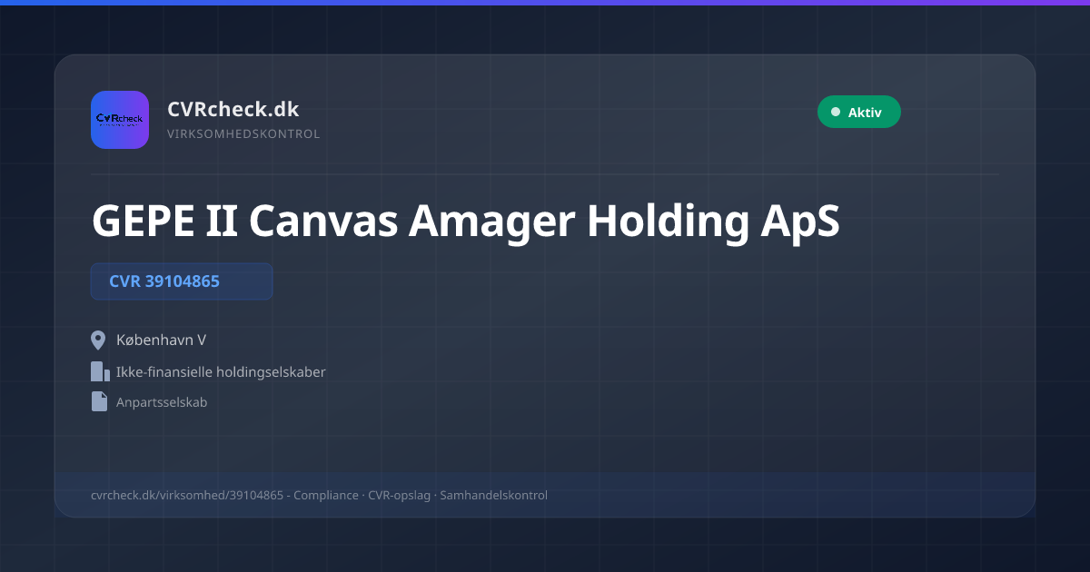 Visitkort: GEPE II Canvas Amager Holding ApS, CVR 39104865, Ikke-finansielle holdingselskaber, København V, NORMAL